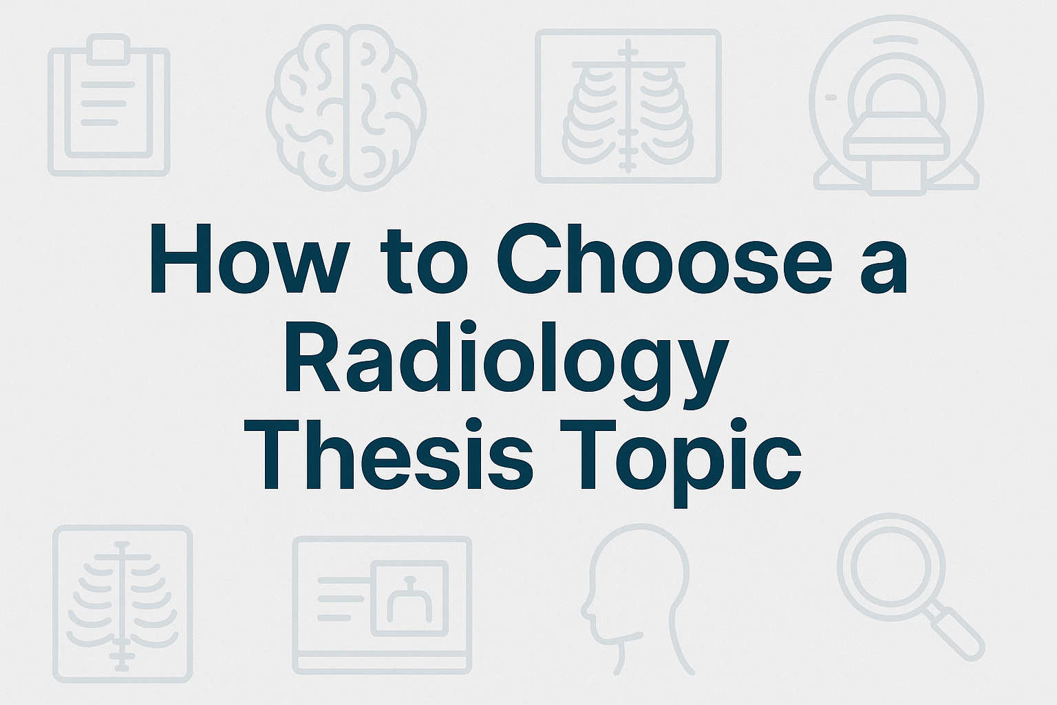 How to Choose a Radiology Thesis Topic: A Practical Guide for Residents