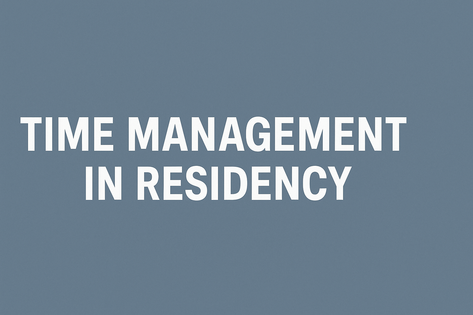 Time Management in Radiology Residency: A Realistic Guide